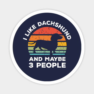 I Like Dachshund and Maybe 3 People, Retro Vintage Sunset with Style Old Grainy Grunge Texture Magnet